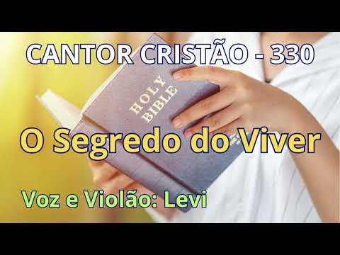 Cantor Cristão - 330 - O Segredo do Viver - Levi - com letra