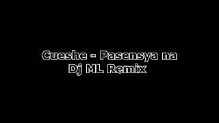 Cueshe - Pasencya Na (DjML Remix)