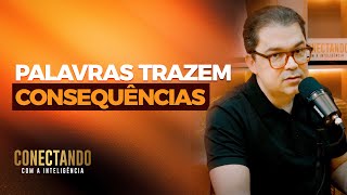 As consequências das palavras  I Conectando com a Inteligência #141 @CleitonPinheirooficial