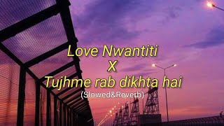 Love Nwantiti × Tujhme Rab Dikhta Hai  Slowed&