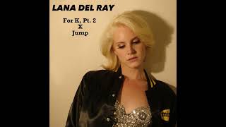 Lana Del Ray - For k, Pt. 2 X Jump