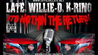 LATE, WILLIE D, K-RINO - ITS NOTHIN THE RETURN (Produced by TRICKSTA)