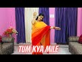 Tum Kya Mile || Dance Cover