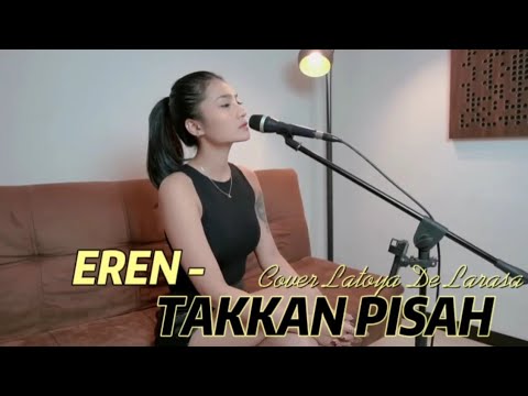 Eren - Takkan Pisah || Cover Latayo De Larasa (Lirik Video Music)