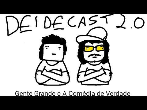 DeideCast #02: Gente Grande e A Comédia de Verdade