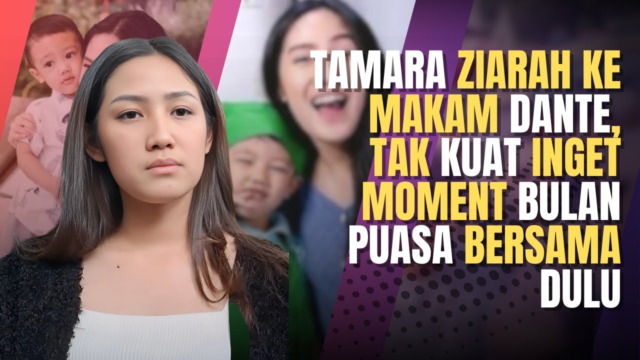 Tamara Ziarah ke Makam Dante: Kenangan dan Kerinduan Selama Ramadan