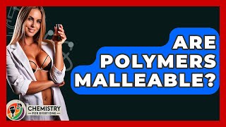 Are Polymers Malleable? - Chemistry For Everyone