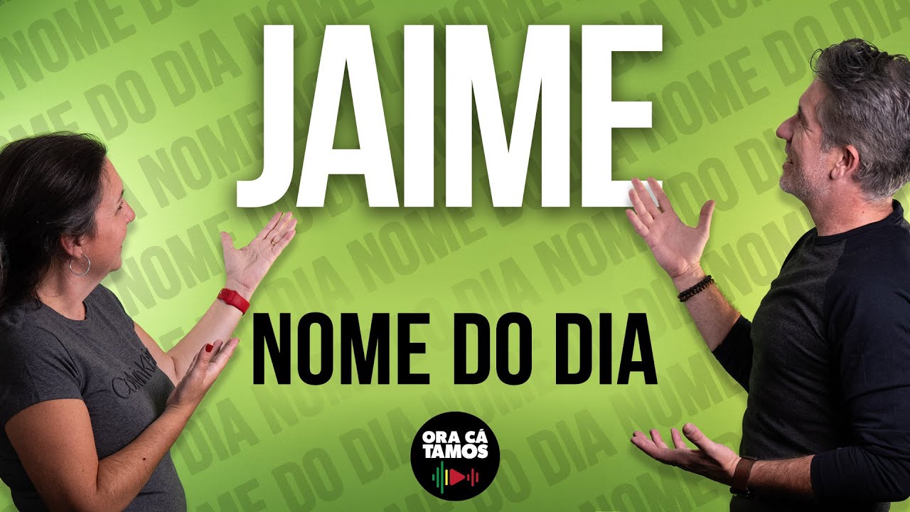 JAIME é o nome do dia