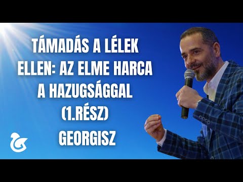 Georgisz: Támadás a lélek ellen: az elme harca a hazugsággal (1.rész) 25/08/10