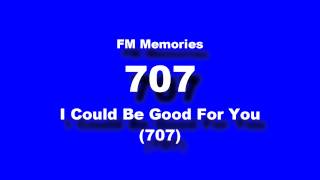 FM Memories: 707 - I Could Be Good For You