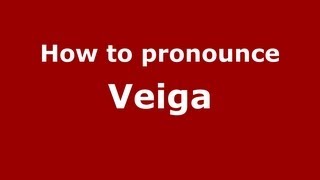 How to pronounce Veiga