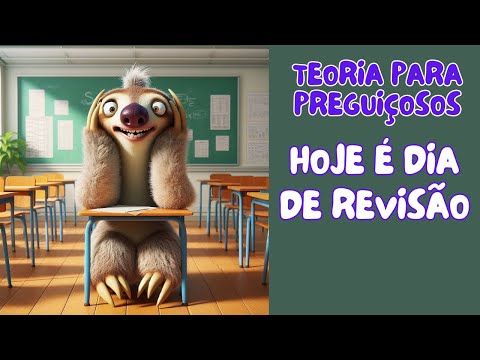 Hoje é dia de Revisão Geral mas apenas para meus preguiçosos favoritos Teoria para preguiçosos