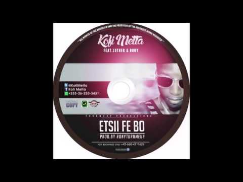 Kofi Metta ft. Luther - Etsii Fe Bo (New 2015)