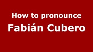 How to pronounce Fabián Cubero