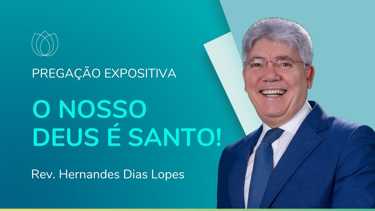 O NOSSO DEUS É SANTO! | Pregação Expositiva | Rev. Hernandes Dias Lopes | IPP