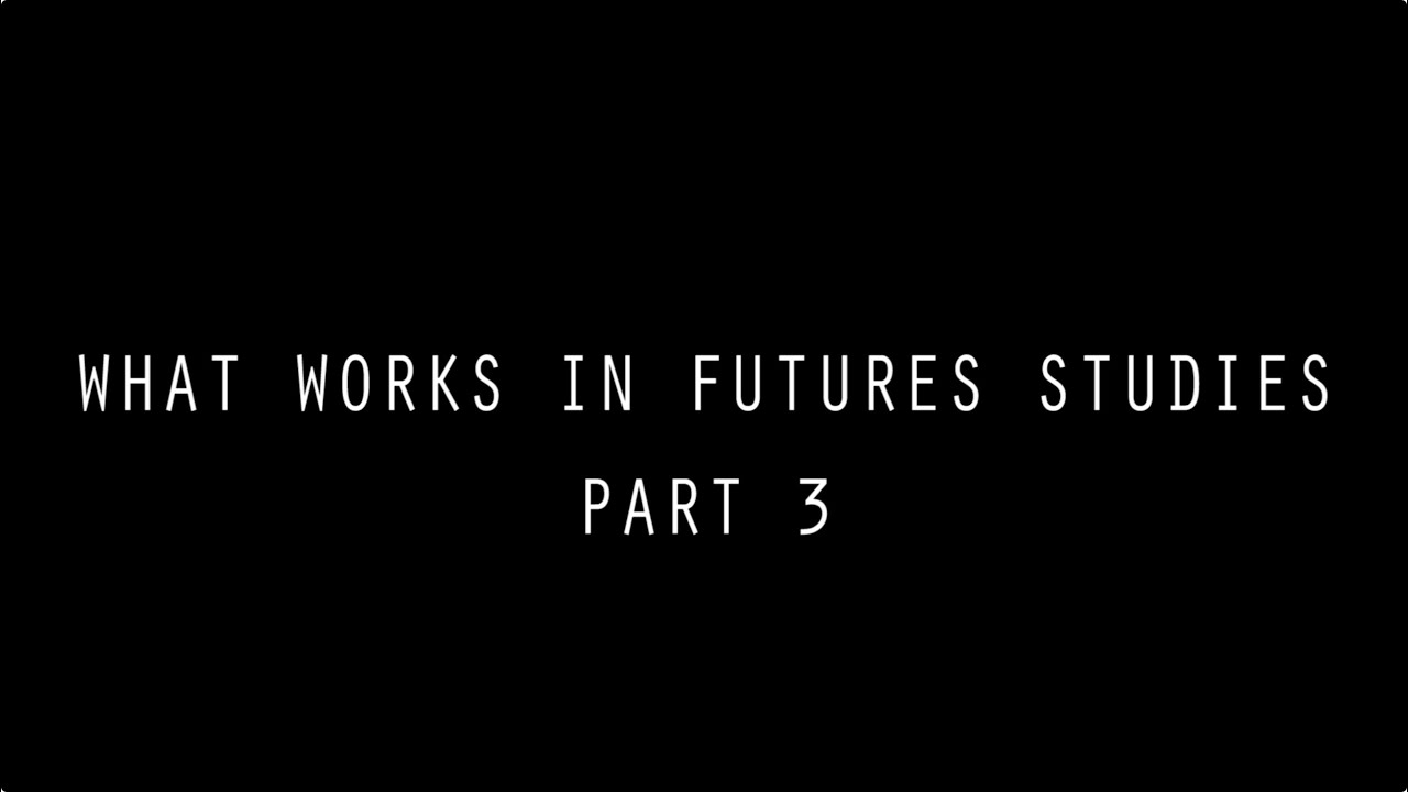 What Works in Futures Studies [Part 3] (2015)