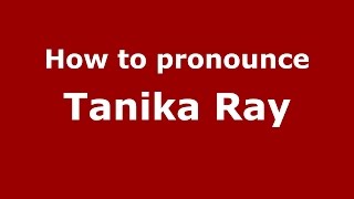 How to pronounce Tanika Ray