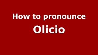 How to pronounce Olicio