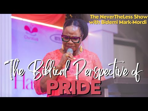 THE BIBLICAL PERSPECTIVE OF PRIDE| EP 2| The NeverTheLess Show with Bidemi Mark-Mordi