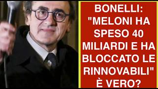 BONELLI: "MELONI HA SPESO 40 MILIARDI E HA BLOCCATO LE RINNOVABILI" È VERO?