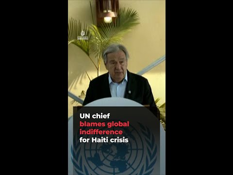UN chief blames global indifference for Haiti crisis