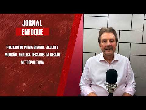 Prefeito de Praia Grande, Alberto Mourão, analisa desafios da Região Metropolitana