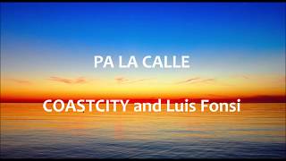 Pa La Calle - COASTCITY Luis Fonsi - Letra español - English lyrics