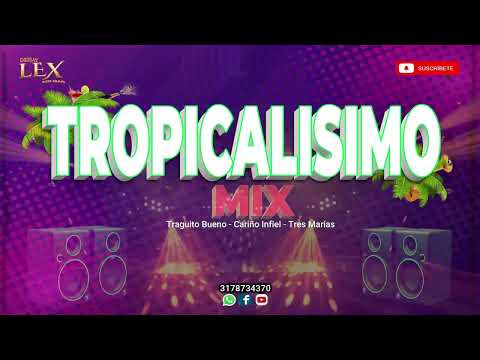 TROPICALISIMO MIX: ✘ Traguito Bueno  ✘ Cariño Infiel  ✘ Tres Marias  ✘ Dj Lex Colombia