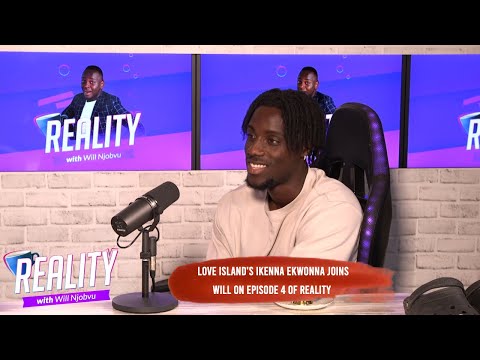 Reality Ep. 4 (Full) Love Island 2022's Ikenna Ekwonna Opens Up About His Time In The Villa