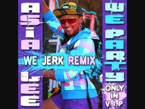 Asia Lee - We Party (Only In V.I.P.) - We Jerk Remix +Download Link