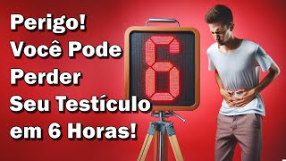 Contagem Regressiva de 6 Horas: Você Vai Perder um Testículo?