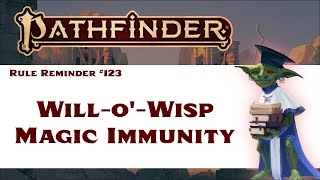 Will-o'-Wisp Magic Immunity (Pathfinder 2e Rule Reminder #123)