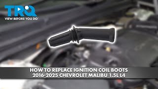 How to Replace Ignition Coil Boots 2016-2025 Chevrolet Malibu 1.5L L4