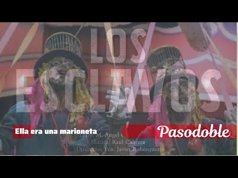 Pasodoble con Letra "Ella es una marioneta". Comparsa "Los Esclavos" (2023)