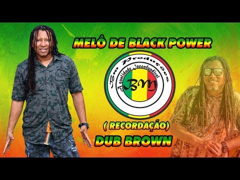 MELÔ DE BLACK POWER -  DUB BROWN