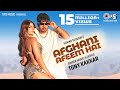 Afghani Afeem Hai Tony Kakkar Yesha Sagar Piyush Shazia Hindi New Song
