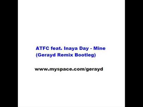 ATFC feat. Inaya Day - Mine (Gerayd Remix Bootleg)