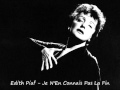 Edith Piaf - Je N'en Connais Pas La Fin