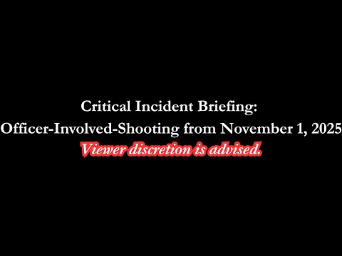 Critical Incident Briefing: Officer-Involved-Shooting from November 1, 2025