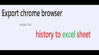 Export chrome Browser history to excel sheet||CSV||JSON||