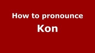 How to pronounce Kon