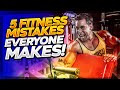 5 Fitness Mistakes Everyone Makes!