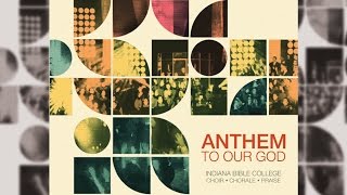 Indiana Bible College | Anthem to our God | I Won't Go Back