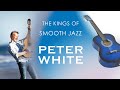 The Kings Of Smooth Jazz: Peter White 