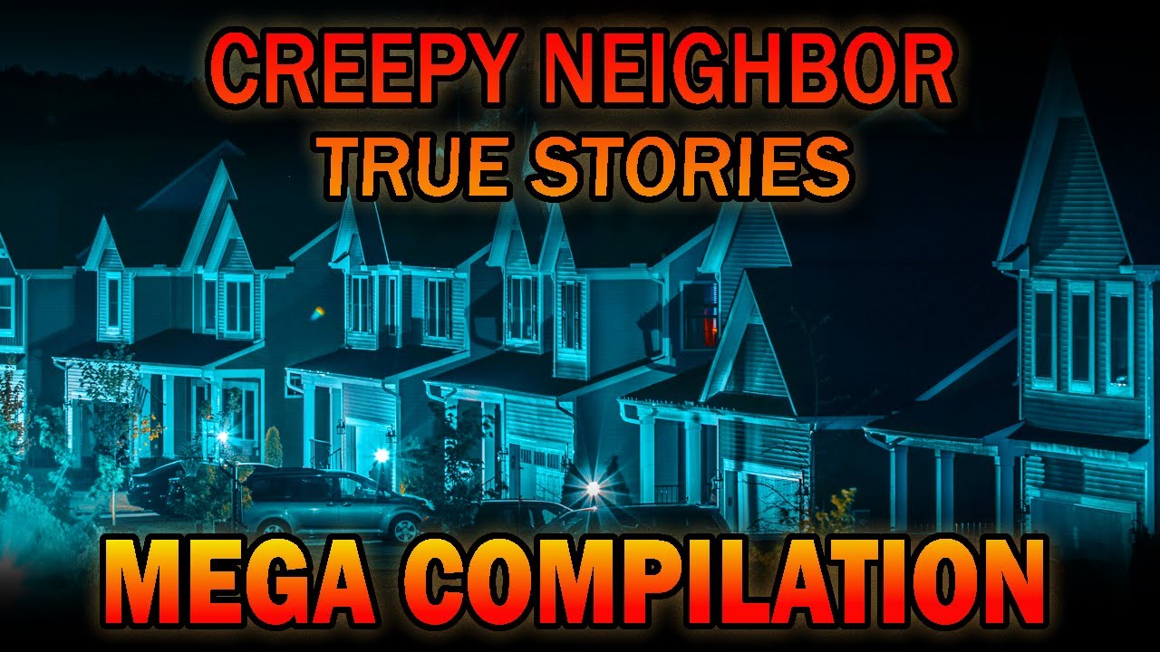 20 True Creepy Neighbor Horror Stories - Mega Compilation