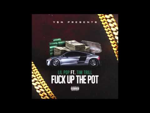 Lil Pop ft Tim Trill - Fuck Up The Pot