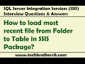 SSIS Interview Question - How to load most recent file from Folder to Table in SSIS Package SSIS Interview Question - How to load most recent file from Folder to Table in SSIS Package