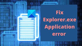 Fix Explorer.exe Application error on Windows