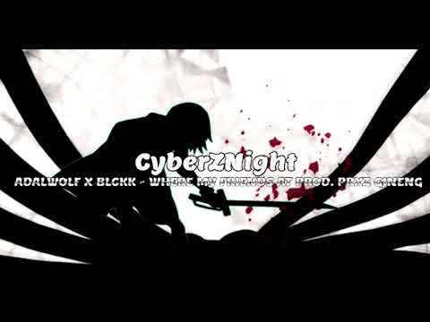 ADALWOLF X BLCKK - WHERE MY FRIENDS AT PROD. PRXZ GINENG