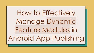 Download the video "How to Effectively Manage Dynamic Feature Modules in Android App Publishing"